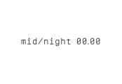 Mid/Night 00.00